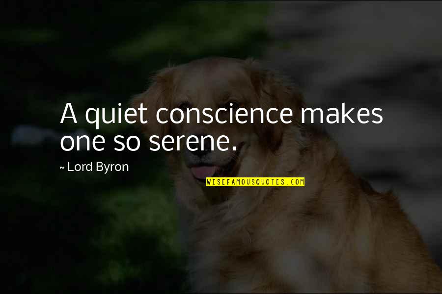 Chamem O Quotes By Lord Byron: A quiet conscience makes one so serene.