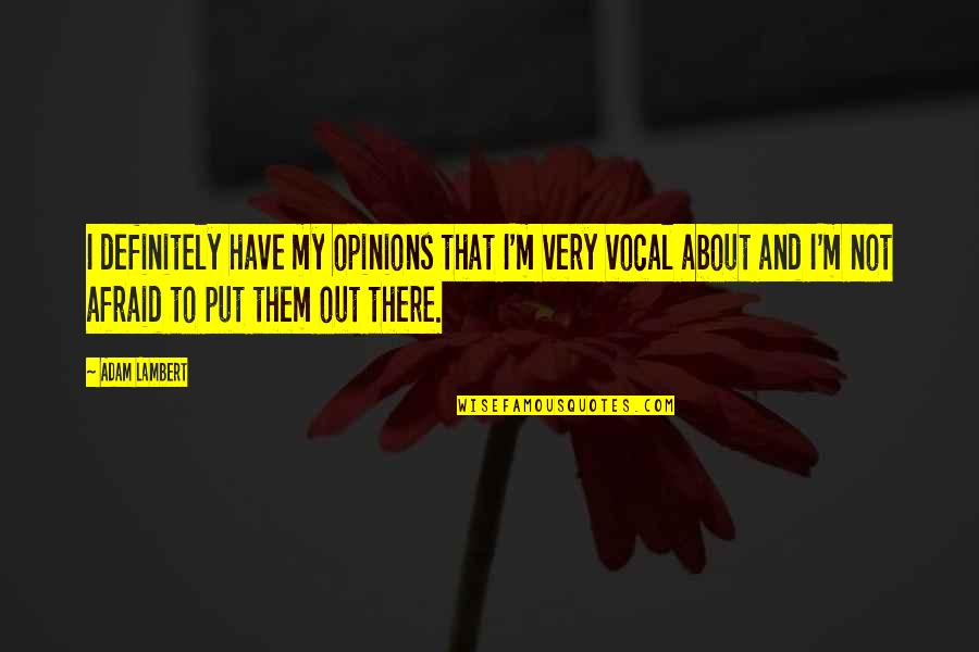 Chamfering Abs Quotes By Adam Lambert: I definitely have my opinions that I'm very Chamfering Abs Quotes By Adam Lambert: I definitely have my opinions that I'm very
