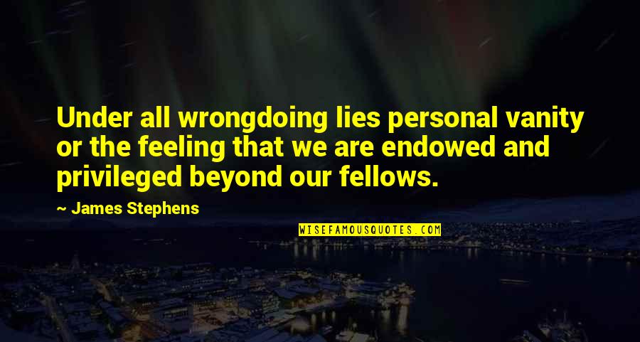 Chamfering Abs Quotes By James Stephens: Under all wrongdoing lies personal vanity or the