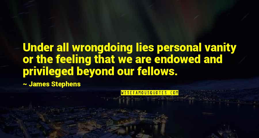 Chamfering Abs Quotes By James Stephens: Under all wrongdoing lies personal vanity or the Chamfering Abs Quotes By James Stephens: Under all wrongdoing lies personal vanity or the
