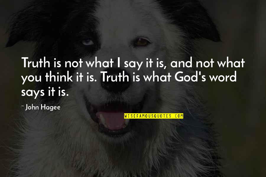 Chamfering Plane Quotes By John Hagee: Truth is not what I say it is,