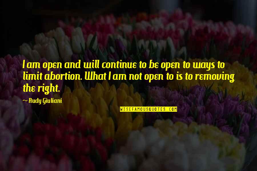 Chamfort Maxims Quotes By Rudy Giuliani: I am open and will continue to be Chamfort Maxims Quotes By Rudy Giuliani: I am open and will continue to be