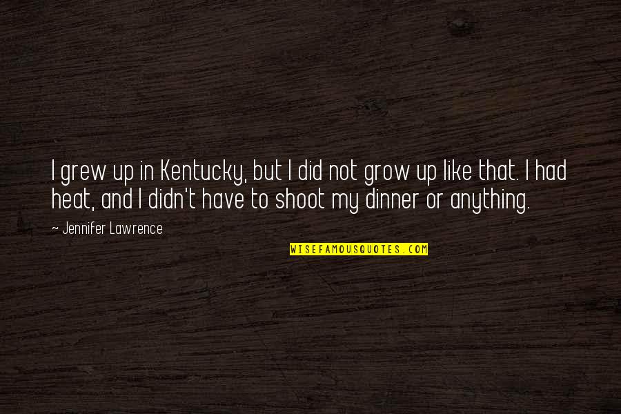 Chamfron Pattern Quotes By Jennifer Lawrence: I grew up in Kentucky, but I did