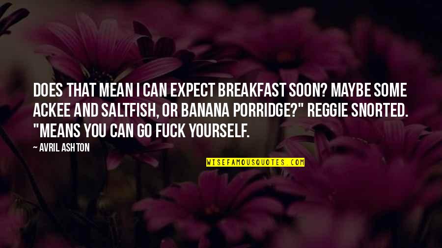 Chamichian Hall Quotes By Avril Ashton: Does that mean I can expect breakfast soon?