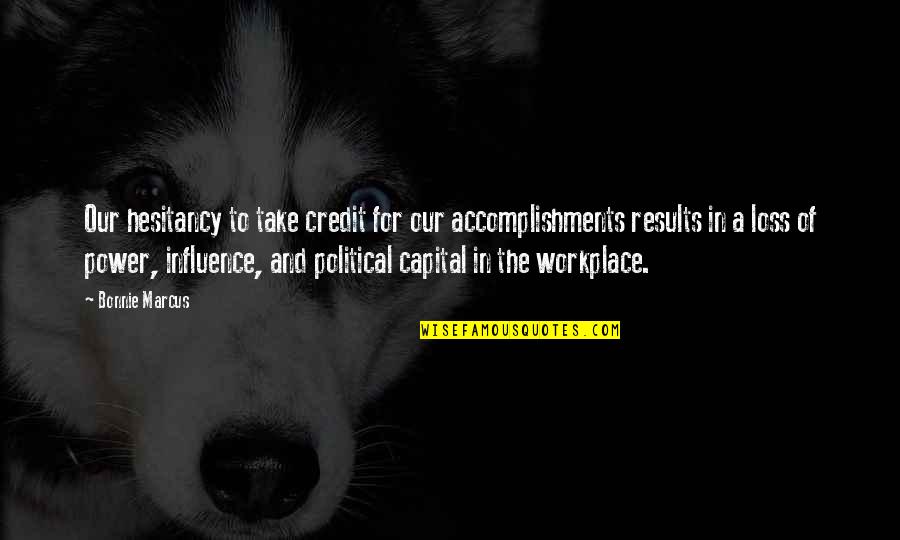 Chamichian Hall Quotes By Bonnie Marcus: Our hesitancy to take credit for our accomplishments