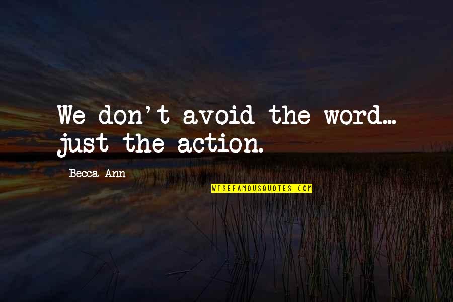 Chamiece Quotes By Becca Ann: We don't avoid the word... just the action. Chamiece Quotes By Becca Ann: We don't avoid the word... just the action.