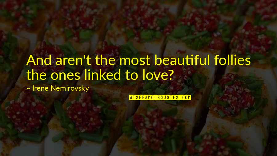 Chamier As Quotes By Irene Nemirovsky: And aren't the most beautiful follies the ones Chamier As Quotes By Irene Nemirovsky: And aren't the most beautiful follies the ones