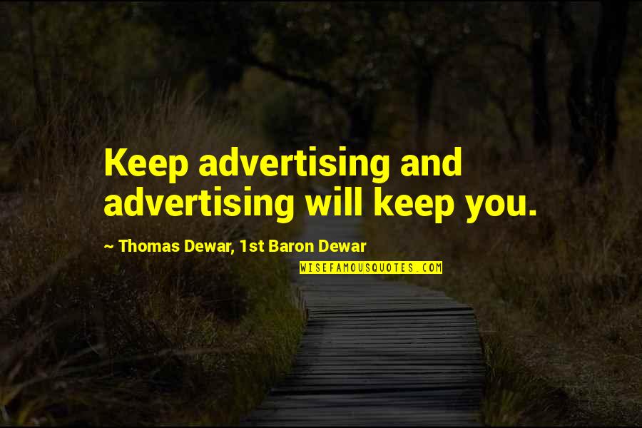 Chamier Slippers Quotes By Thomas Dewar, 1st Baron Dewar: Keep advertising and advertising will keep you.