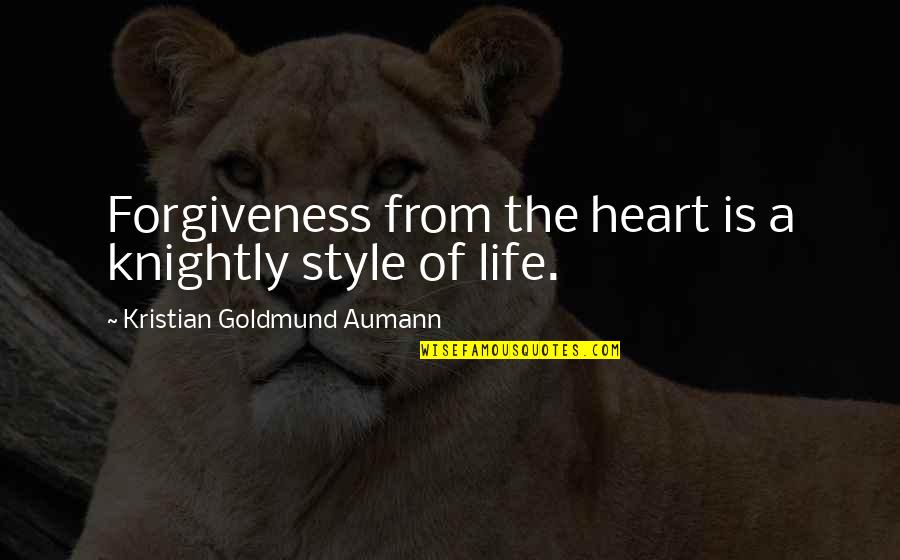Chamillionaire Discography Quotes By Kristian Goldmund Aumann: Forgiveness from the heart is a knightly style Chamillionaire Discography Quotes By Kristian Goldmund Aumann: Forgiveness from the heart is a knightly style