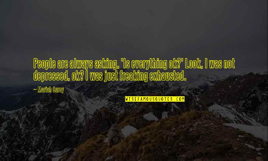 Chamillionaire Jordan Quotes By Mariah Carey: People are always asking, 'Is everything ok?' Look, Chamillionaire Jordan Quotes By Mariah Carey: People are always asking, 'Is everything ok?' Look,