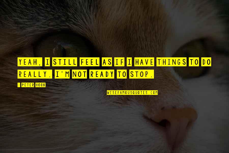 Chamillionaire Rap Quotes By Peter Hook: Yeah, I still feel as if I have