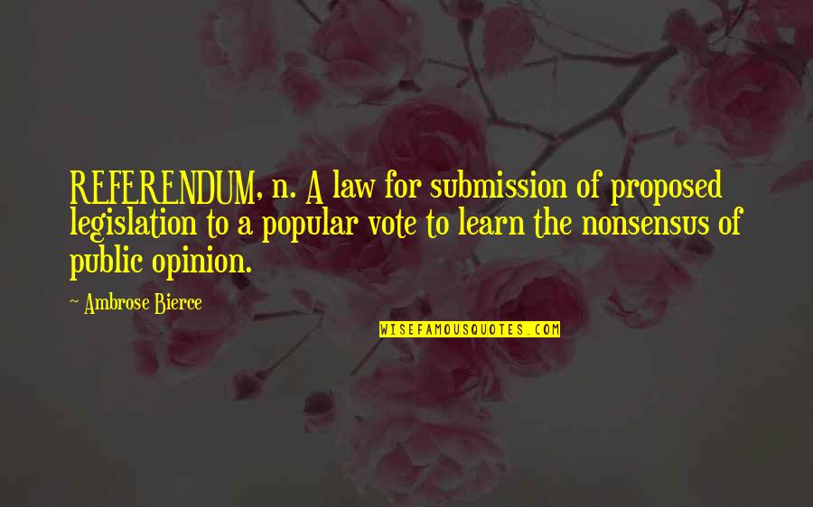 Chamillionaire Ridin Quotes By Ambrose Bierce: REFERENDUM, n. A law for submission of proposed