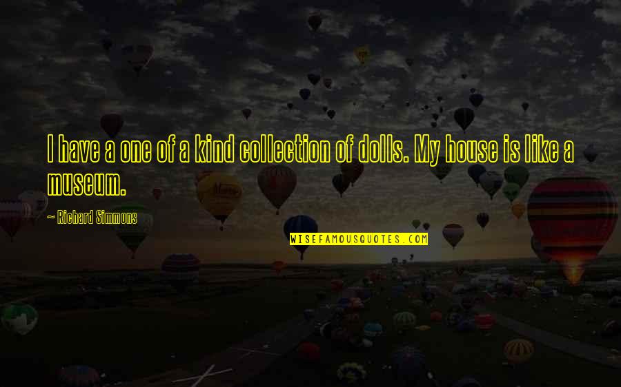 Chamimg Quotes By Richard Simmons: I have a one of a kind collection Chamimg Quotes By Richard Simmons: I have a one of a kind collection
