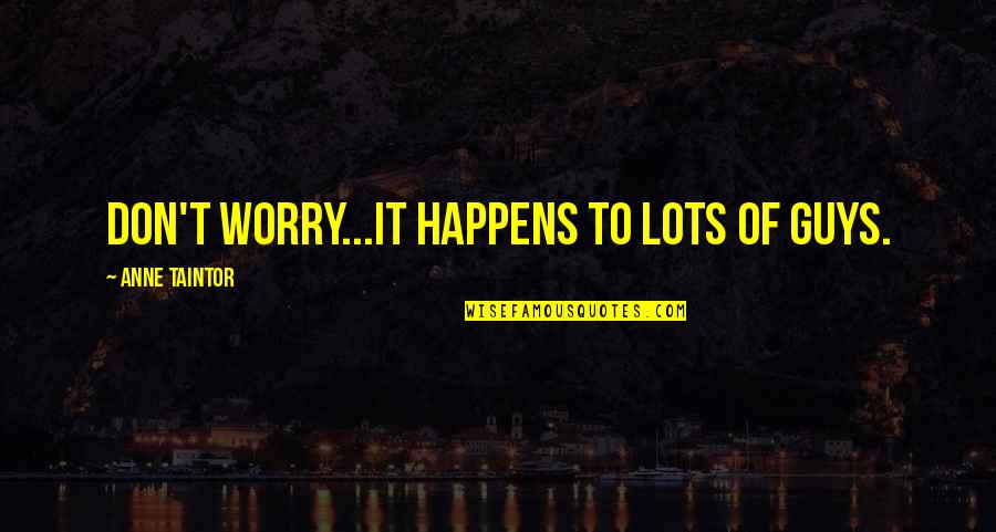 Chaminda Palliyaguru Quotes By Anne Taintor: Don't worry...it happens to lots of guys. Chaminda Palliyaguru Quotes By Anne Taintor: Don't worry...it happens to lots of guys.