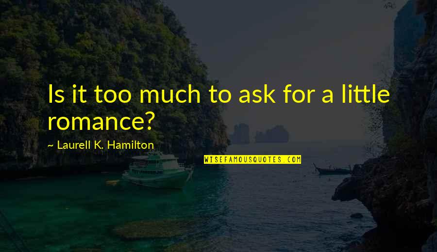 Chaminda Prabhath Quotes By Laurell K. Hamilton: Is it too much to ask for a