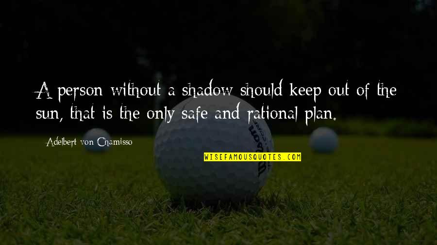 Chamisso Adelbert Quotes By Adelbert Von Chamisso: A person without a shadow should keep out