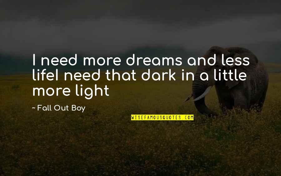 Chamisso Poet Quotes By Fall Out Boy: I need more dreams and less lifeI need