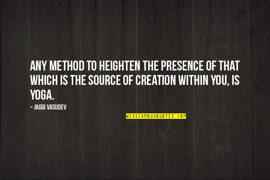 Chamisso Poet Quotes By Jaggi Vasudev: Any method to heighten the presence of that Chamisso Poet Quotes By Jaggi Vasudev: Any method to heighten the presence of that