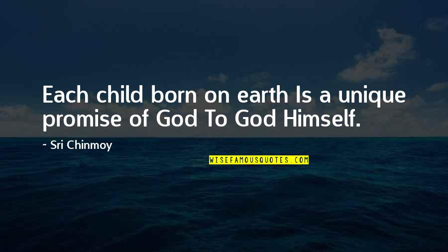 Chamisso Poet Quotes By Sri Chinmoy: Each child born on earth Is a unique
