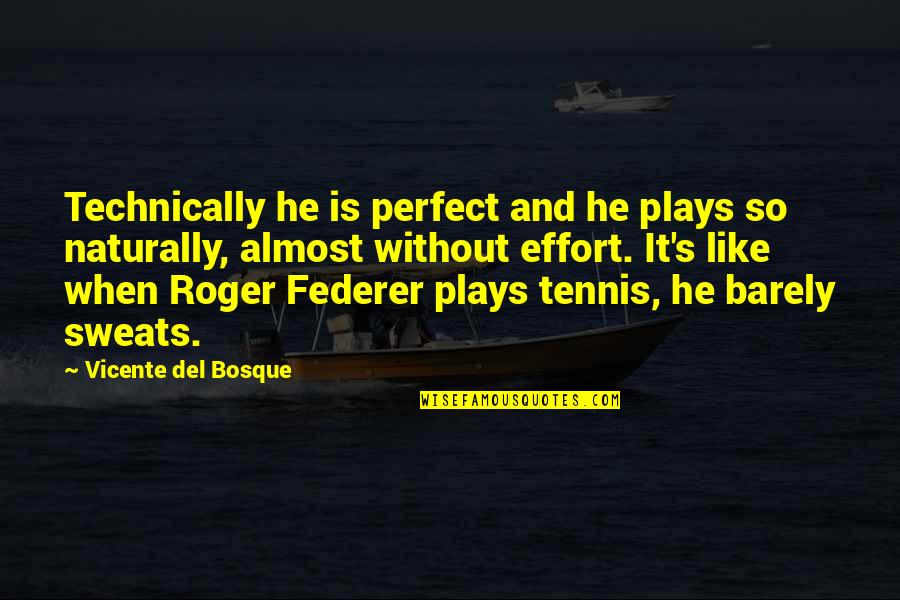 Chamisso Poet Quotes By Vicente Del Bosque: Technically he is perfect and he plays so Chamisso Poet Quotes By Vicente Del Bosque: Technically he is perfect and he plays so