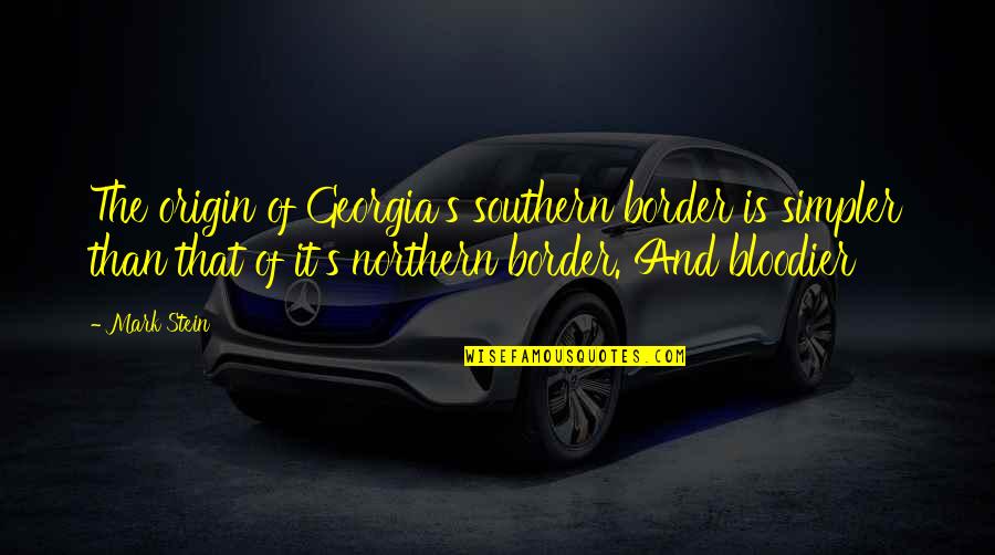 Chamkila Song Quotes By Mark Stein: The origin of Georgia's southern border is simpler Chamkila Song Quotes By Mark Stein: The origin of Georgia's southern border is simpler