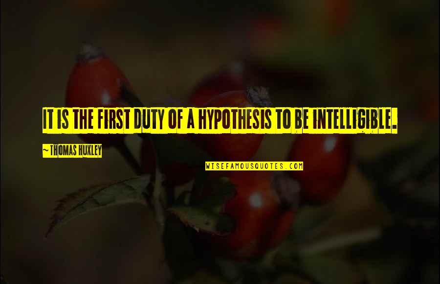 Chamness Eddyville Quotes By Thomas Huxley: It is the first duty of a hypothesis