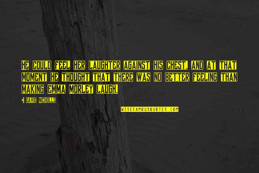 Chamo Rosso Quotes By David Nicholls: He could feel her laughter against his chest,