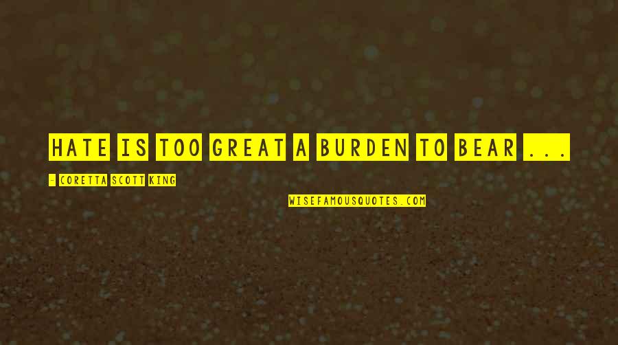 Chamonix Pronunciation Quotes By Coretta Scott King: Hate is too great a burden to bear