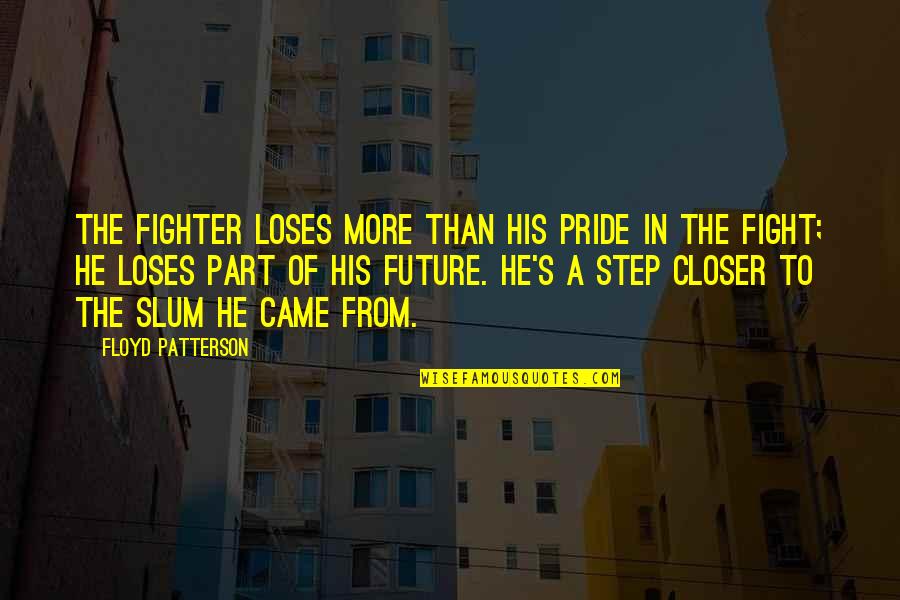 Chamonix Pronunciation Quotes By Floyd Patterson: The fighter loses more than his pride in