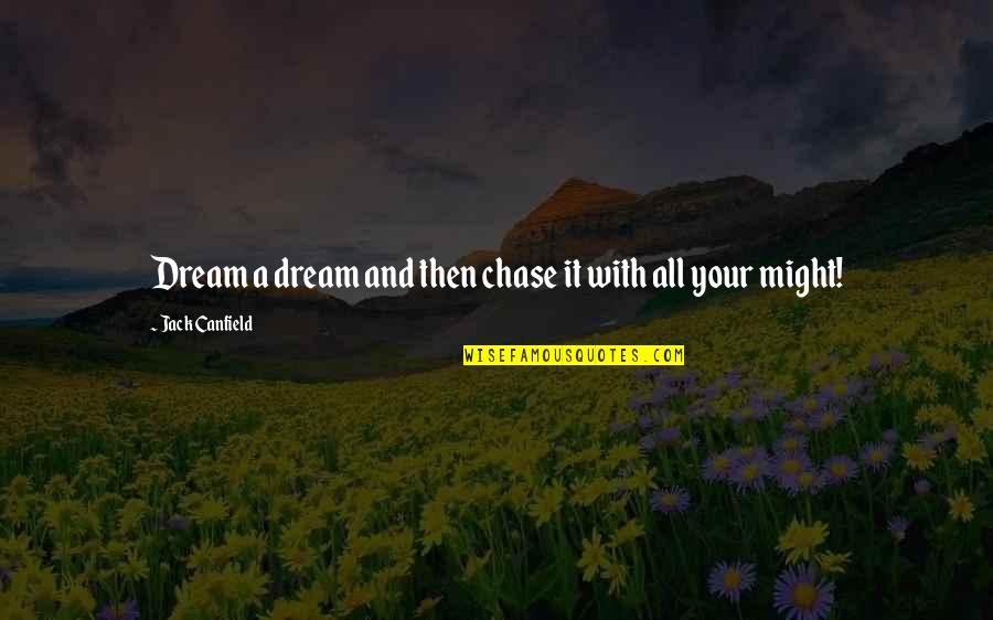 Chamonix Pronunciation Quotes By Jack Canfield: Dream a dream and then chase it with