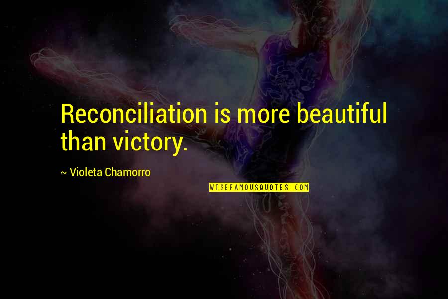 Chamorro Quotes By Violeta Chamorro: Reconciliation is more beautiful than victory. Chamorro Quotes By Violeta Chamorro: Reconciliation is more beautiful than victory.
