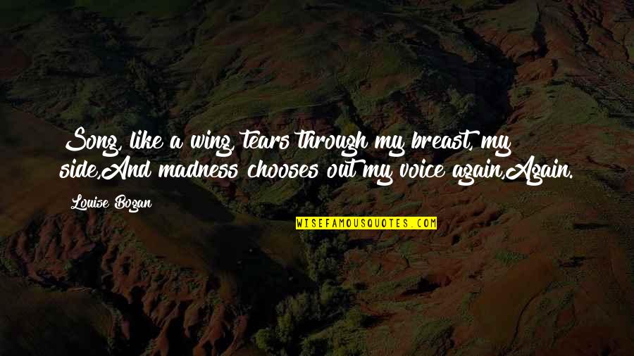 Chamorro Red Quotes By Louise Bogan: Song, like a wing, tears through my breast, Chamorro Red Quotes By Louise Bogan: Song, like a wing, tears through my breast,