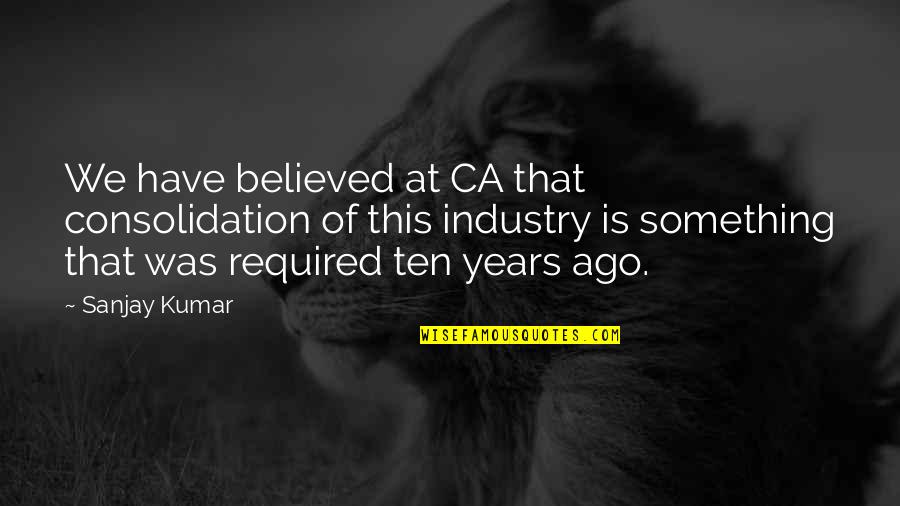 Chamorro Red Quotes By Sanjay Kumar: We have believed at CA that consolidation of Chamorro Red Quotes By Sanjay Kumar: We have believed at CA that consolidation of