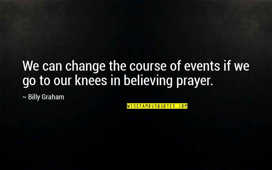 Chamot Rokka Quotes By Billy Graham: We can change the course of events if