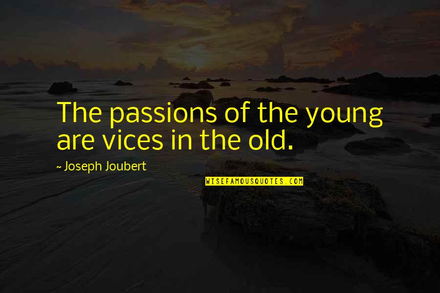 Chamota Quotes By Joseph Joubert: The passions of the young are vices in Chamota Quotes By Joseph Joubert: The passions of the young are vices in