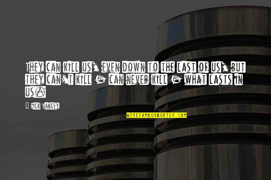 Chamoula Quotes By Rick Yancey: They can kill us, even down to the