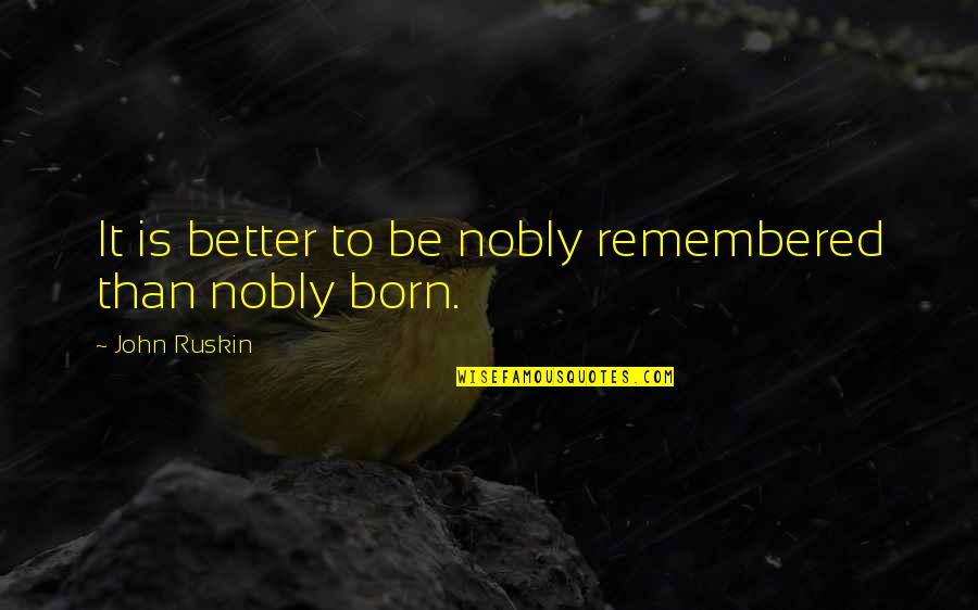 Chamouny Quotes By John Ruskin: It is better to be nobly remembered than Chamouny Quotes By John Ruskin: It is better to be nobly remembered than
