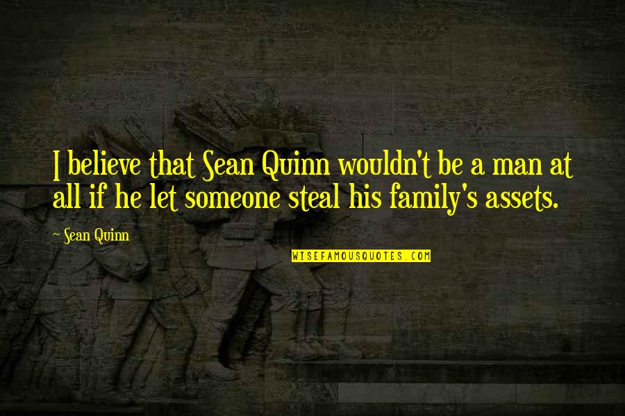 Champ Kind Quotes By Sean Quinn: I believe that Sean Quinn wouldn't be a Champ Kind Quotes By Sean Quinn: I believe that Sean Quinn wouldn't be a