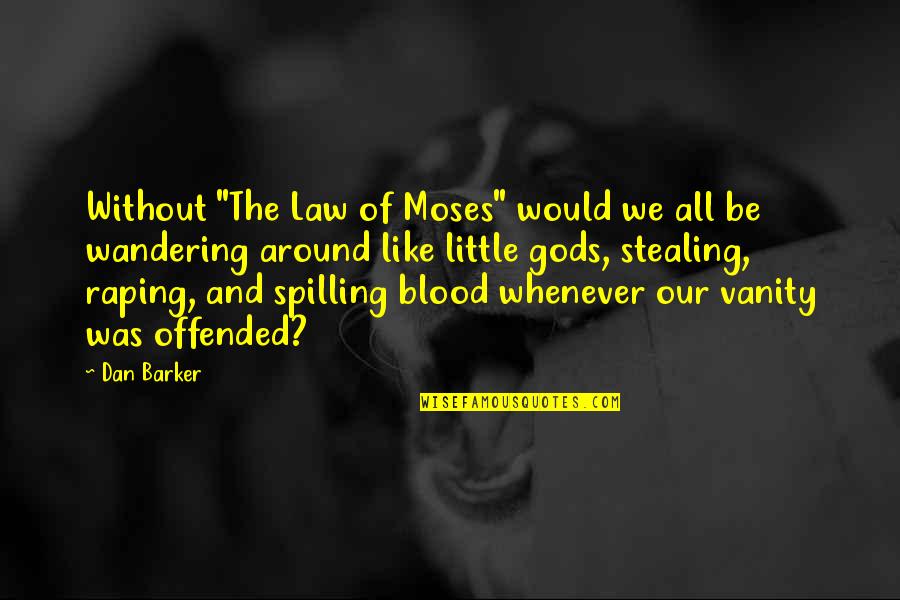 Champage Quotes By Dan Barker: Without "The Law of Moses" would we all