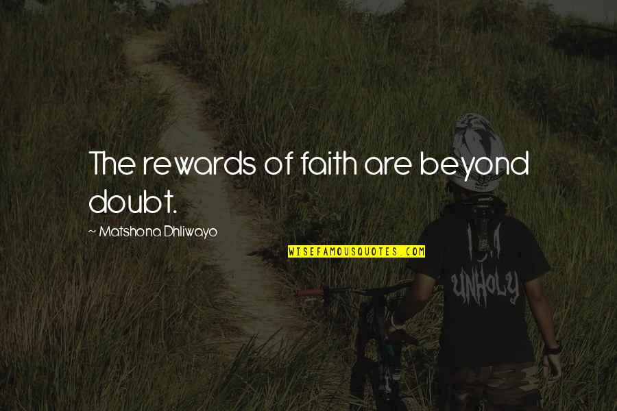 Champagnat Hall Quotes By Matshona Dhliwayo: The rewards of faith are beyond doubt.