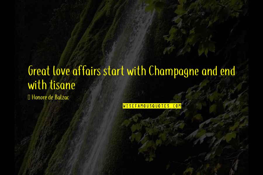 Champagne And Love Quotes By Honore De Balzac: Great love affairs start with Champagne and end