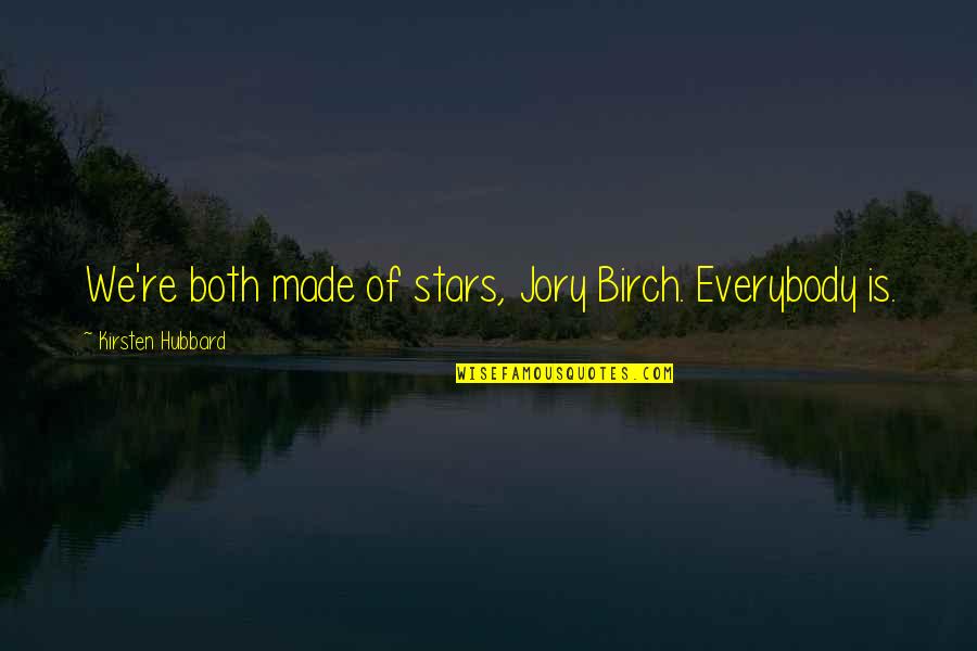 Champagne And Marriage Quotes By Kirsten Hubbard: We're both made of stars, Jory Birch. Everybody