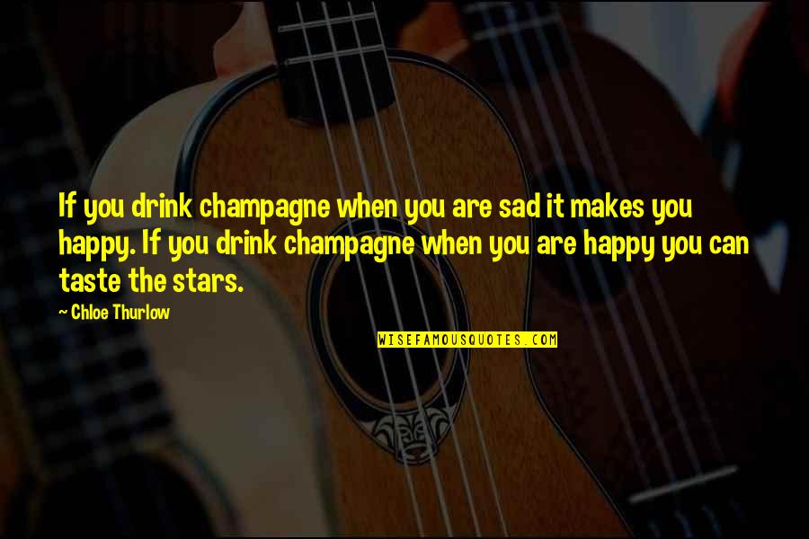 Champagne And Stars Quotes By Chloe Thurlow: If you drink champagne when you are sad