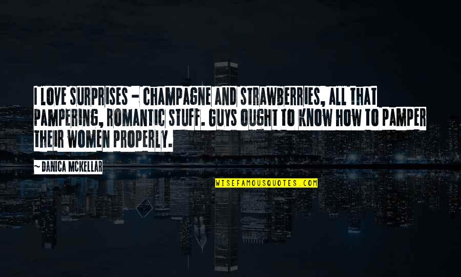 Champagne And Strawberries Quotes By Danica McKellar: I love surprises - champagne and strawberries, all