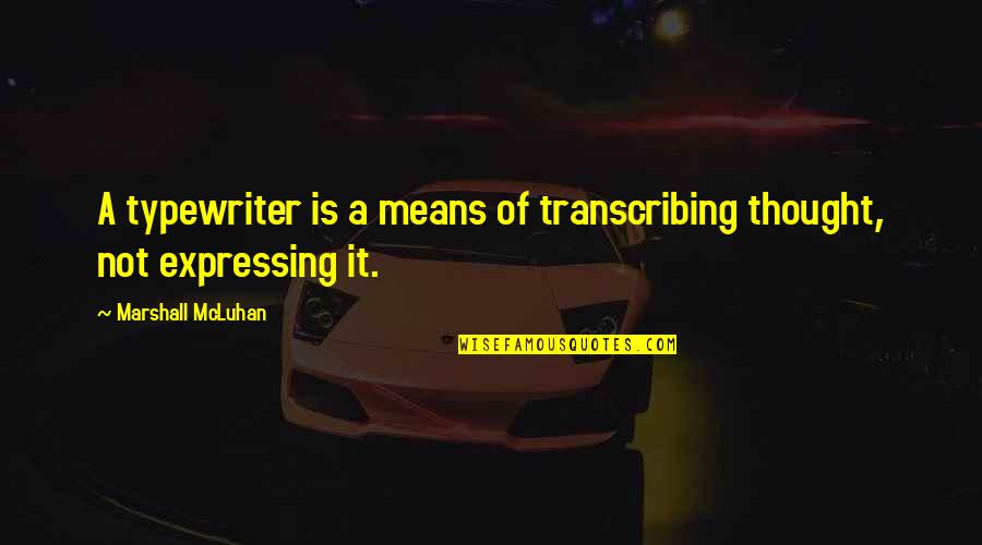Champagne And Strawberries Quotes By Marshall McLuhan: A typewriter is a means of transcribing thought, Champagne And Strawberries Quotes By Marshall McLuhan: A typewriter is a means of transcribing thought,