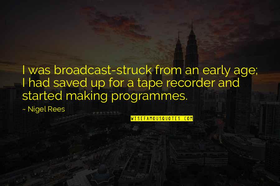 Champagne Five Finger Death Punch Quotes By Nigel Rees: I was broadcast-struck from an early age; I Champagne Five Finger Death Punch Quotes By Nigel Rees: I was broadcast-struck from an early age; I