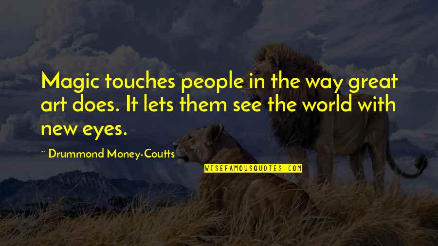 Champagne Pouring Quotes By Drummond Money-Coutts: Magic touches people in the way great art