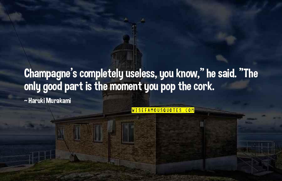 Champagne Quotes By Haruki Murakami: Champagne's completely useless, you know," he said. "The