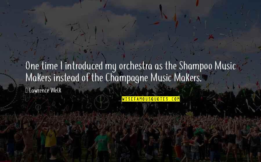 Champagne Quotes By Lawrence Welk: One time I introduced my orchestra as the