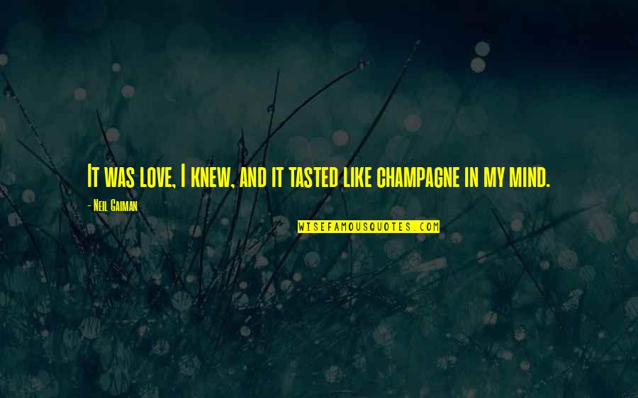 Champagne Quotes By Neil Gaiman: It was love, I knew, and it tasted
